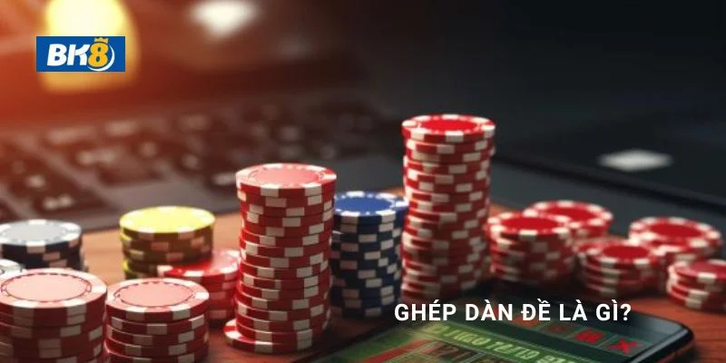 Tìm hiểu khái niệm ghép dàn đề