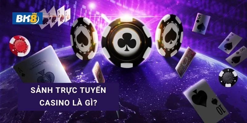 Tìm hiểu sảnh trực tuyến Casino